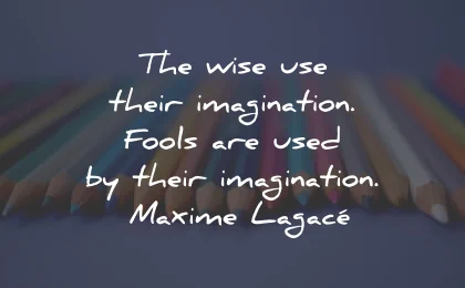 imagination quotes wise fools maxime lagace wisdom