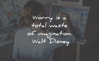imagination quotes worry waste walt disney wisdom