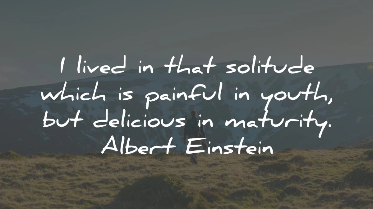 infj quotes lived solitude painful youth maturity albert einstein wisdom