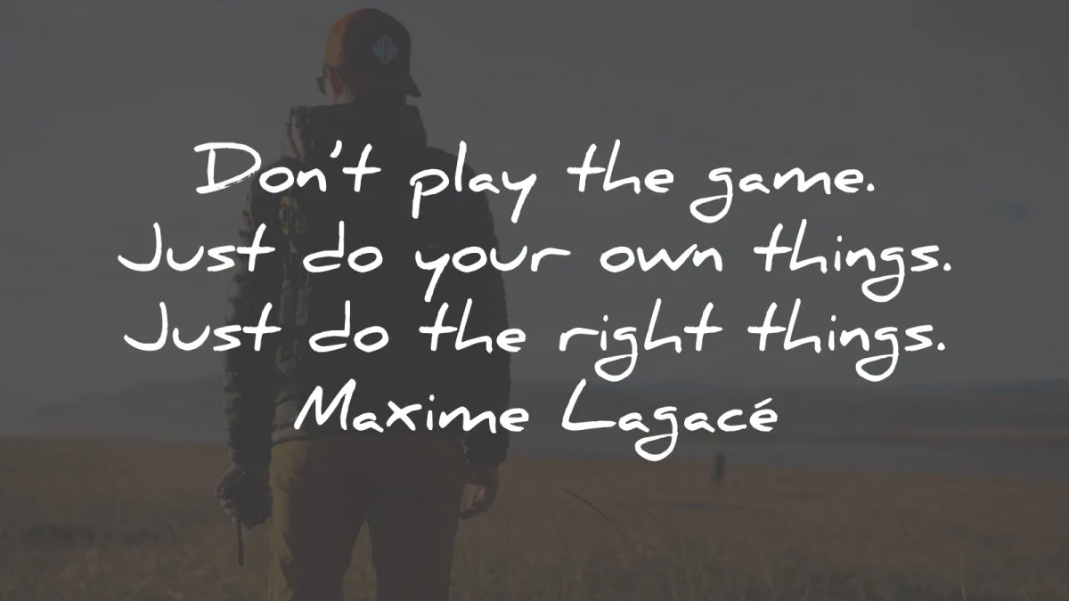 infj quotes play game own things right maxime lagace wisdom
