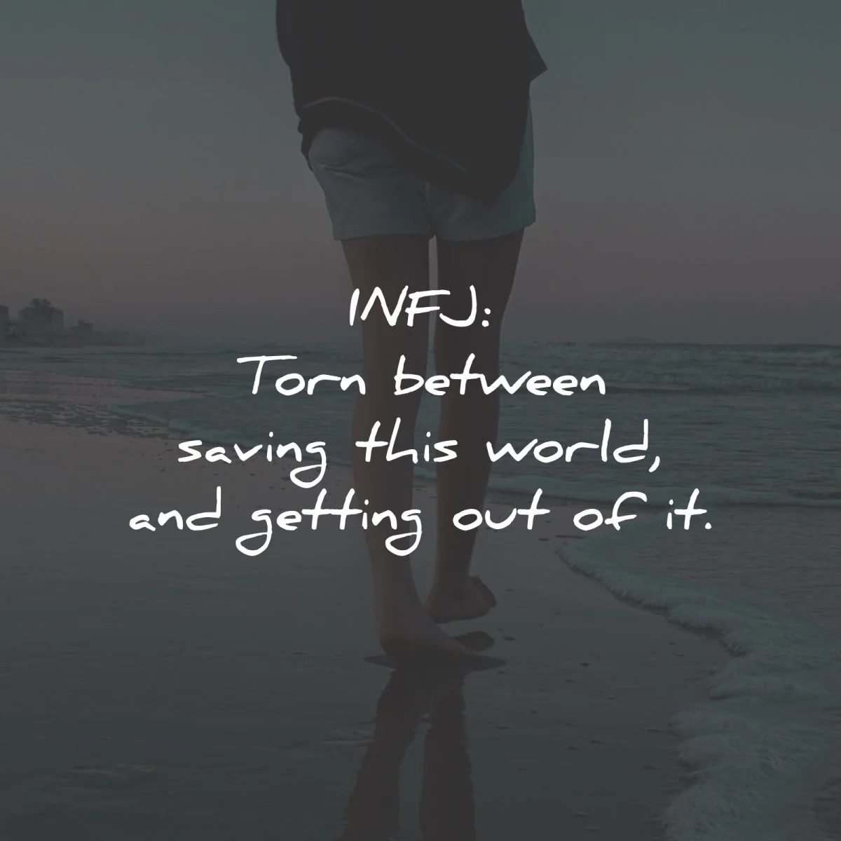 infj quotes torn between saving world getting out wisdom