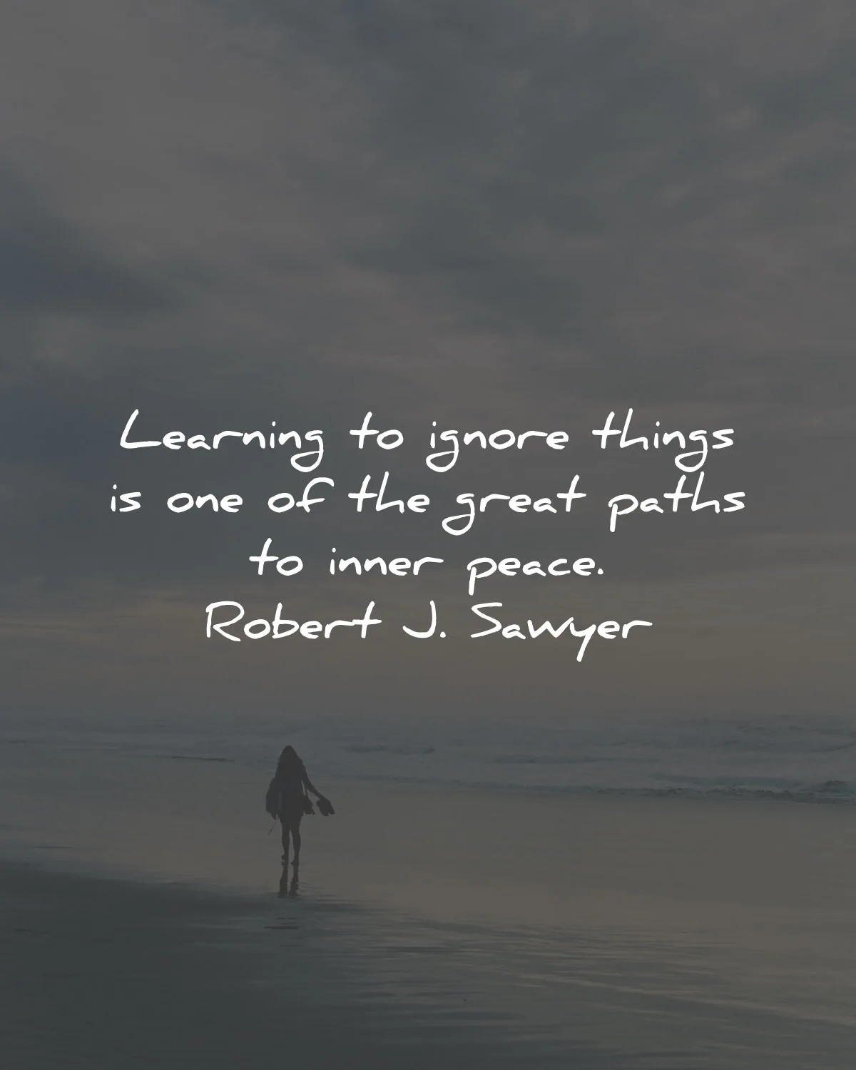 inner peace quotes learning ignore things paths robert sawyer wisdom