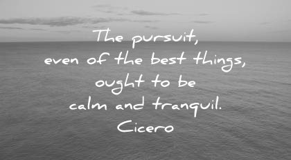 inner peace quotes the pursuit even best things ought calm tranquil cicero wisdom