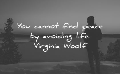 inner peace quotes cannot find peace avoiding life virginia woolf wisdom silhouette man nature