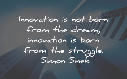 innovation quotes born dream struggle simon sinek wisdom