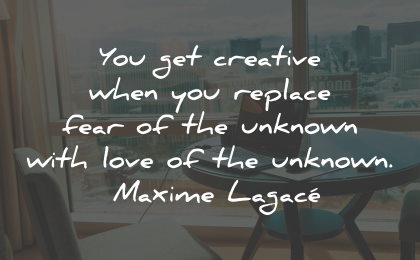innovation quotes creative replace fear love unknown maxime lagace wisdom