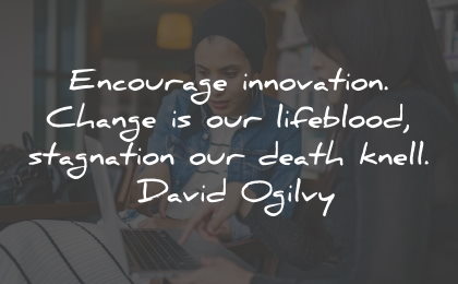 innovation quotes encourage change death david oglivy wisdom
