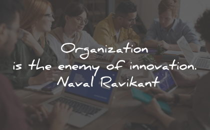 innovation quotes organization enemy naval ravikant wisdom