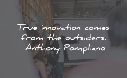 innovation quotes outsiders anthony pompliano wisdom