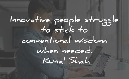 innovation quotes people struggle kunal shah wisdom