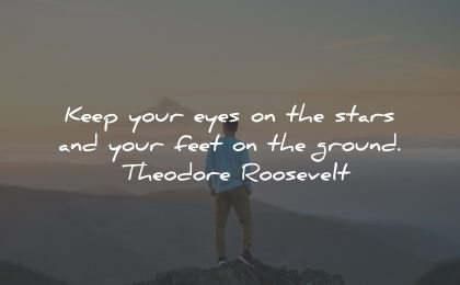 inspirational life quotes keep eyes stars ground theodore roosevelt wisdom