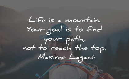 inspirational life quotes mountain goal path reach maxime lagace wisdom