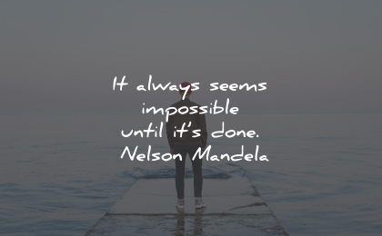 inspirational life quotes seems impossible done nelson mandela wisdom