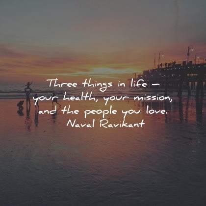 inspirational life quotes three things health mission people naval ravikant wisdom