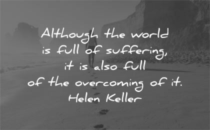 inspirational quotes although world full suffering also full overcoming helen keller wisdom woman walk beach