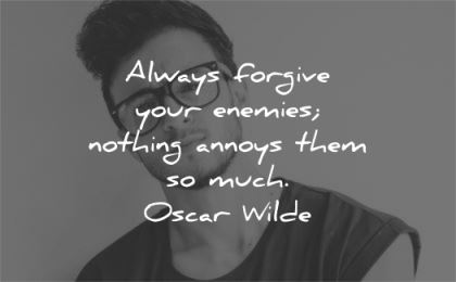 inspirational quotes always forgive your enemies nothing annoys them much oscar wilde wisdom man
