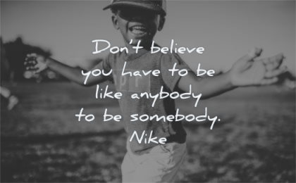 inspirational quotes for kids dont believe you have like anybody somebody nike wisdom black boy smiling playing