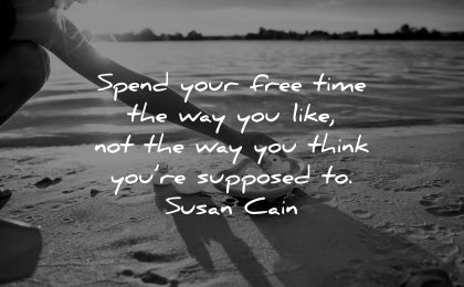 inspirational quotes for kids spend free time way you like not you think supposed susan cain wisdom sand play toys