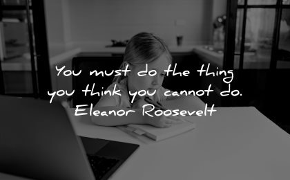 inspirational quotes for kids must do thing think cannot eleanor roosevelt wisdom girl homework