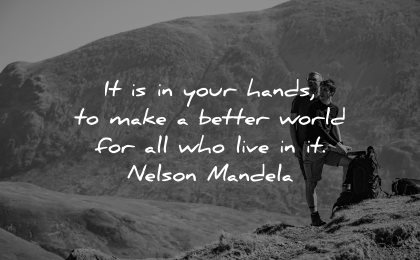 inspirational quotes for men your hands make better world live nelson mandela wisdom nature