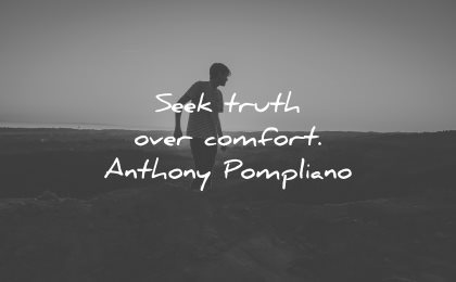 inspirational quotes for men seek truth over comfort anthony pompliano wisdom silhouette