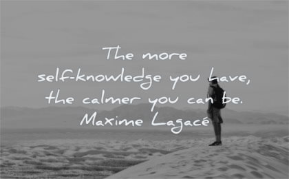 inspirational quotes for men more self knowledge you have calmer maxime lagace wisdom