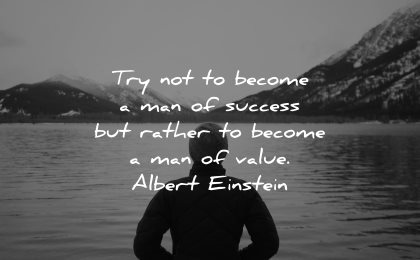 inspirational quotes for men try not become man success rather become value albert einstein wisdom water