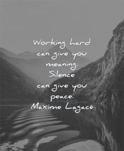 inspirational quotes for men working hard can give you meaning silence peace maxime lagace wisdom water mountains