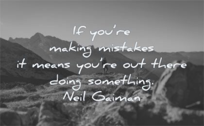 inspirational quotes for teens you are making mistakes means out there doing something neil gaiman wisdom nature mountains