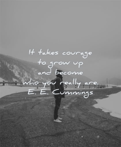 inspirational quotes for teens takes courage grow up become who you really are ee cummings wisdom man standing alone winter