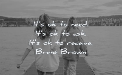 inspirational quotes for women need ask receive brene brown wisdom water friends