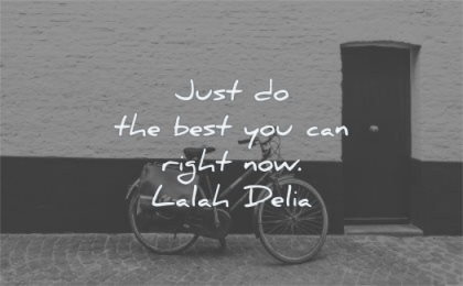 inspirational quotes for women just the best you can right now lalay delia wisdom bicycle street