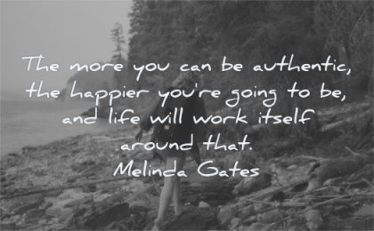 inspirational quotes for women more authentif happier going life will work itself around melinda gates wisdom nature river