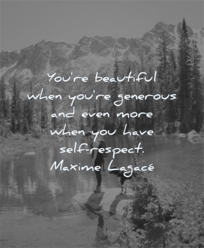 inspirational quotes for women you are beautiful when generous more have self respect maxime lagace wisdom