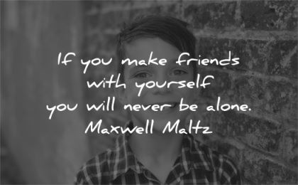 inspirational quotes make friends yourself never alone maxwell maltz wisdom kid smile