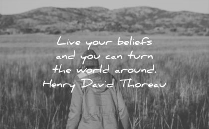 inspirational quotes live your beliefs you can turn world around henry david thoreau wisdom