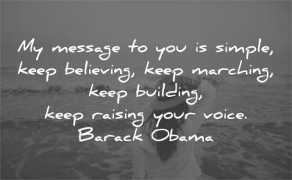 inspirational quotes message simple keep believing marching building raising voice barack obama wisdom woman
