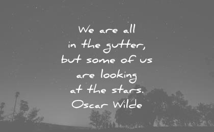 inspirational quotes gutter some are looking the stars oscar wilde wisdom