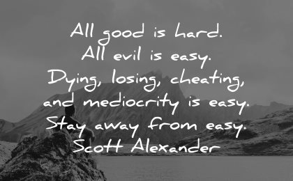 integrity quotes all good hard evil easy dying losing cheating mediocrity stay away scott alexander wisdom nature man sitting