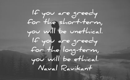integrity quotes are greedy short term will unethical long ethical naval ravikant wisdom silhouette