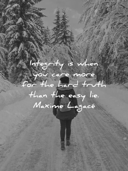 integrity quotes when you care more hard truth easy lie maxime lagace wisdom woman path winter