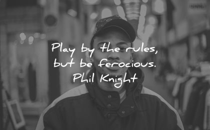 integrity quotes play rules but ferocious phil knight wisdom