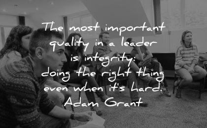 integrity quotes most important quality leader doing the right thing even when hard adam grant wisdom group