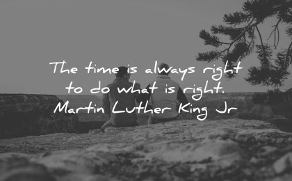 integrity quotes time always right martin luther king jr wisdom men sitting nature