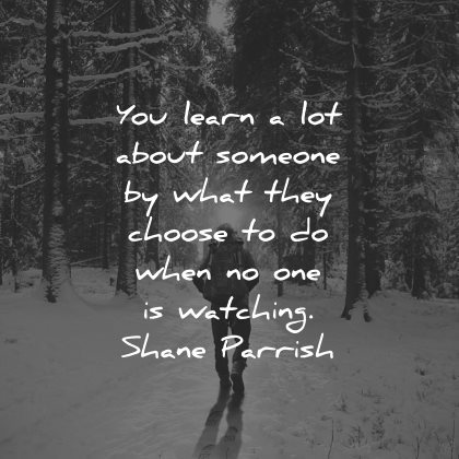 integrity quotes learn lot about someone what they choose when watching shane parrish wisdom winter forest