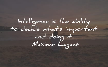 intelligence quotes ability decide important doing maxime lagace wisdom