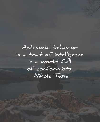 intelligence quotes anti social behavior conformists nikola tesla wisdom