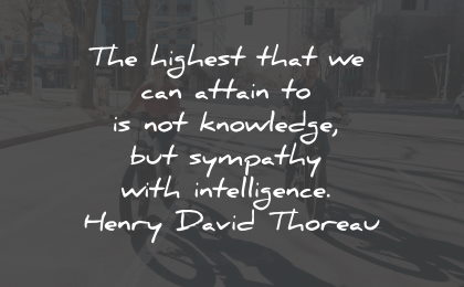 intelligence quotes attain knowledge sympathy henry david thoreau wisdom