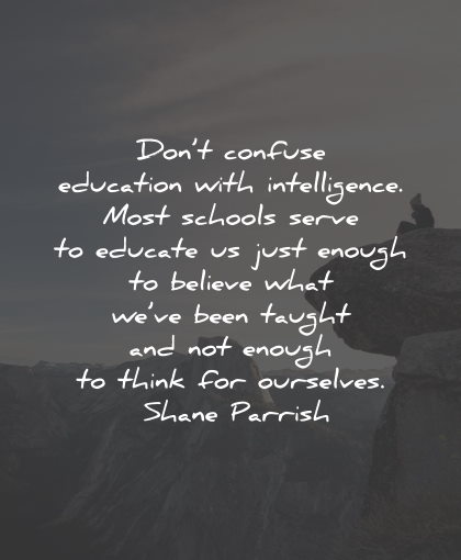 intelligence quotes confuse education schools believe think shane parrish wisdom