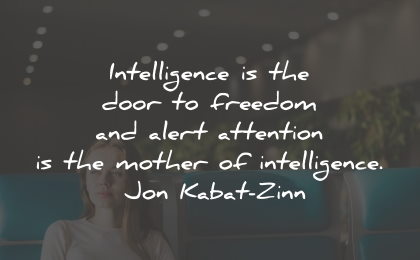 intelligence quotes door freedom attention mother jon kabat zinn wisdom